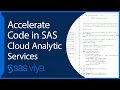 Accelerate Code with SAS Cloud Analytics Services SAS Viya Quick Start Tutorial