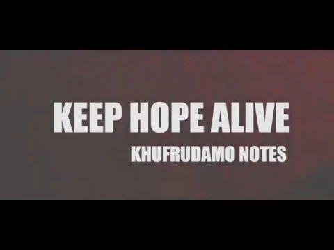 KHUFRUDAMO NOTES - KEEP HOPE ALIVE