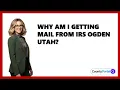 Why Am I Getting Mail From IRS Ogden Utah