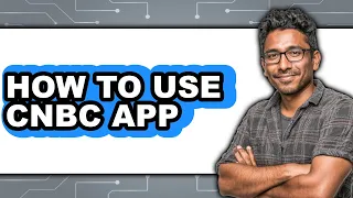 How to Use CNBC App Easy Method
