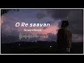 O RE SAAVAN - MITRAZ[rxreverb]🎧#rxreverb