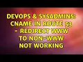 DevOps SysAdmins CNAME in Route 53 - Redirect www to non-www not working