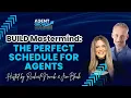 BUILD MASTERMIND The Perfect Schedule for Agents