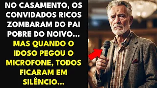 NO CASAMENTO, OS RICOS ZOMBARAM DO PAI POBRE DO NOIVO... MAS QUANDO O IDOSO PEGOU O MICROFONE...