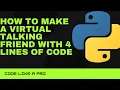 Making a Virtual talking in just 4 lines of code Python AI