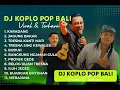 Download Lagu 🔥KUMPULAN DJ KOPLO BALI VIRAL 2025!! FULL ALBUM POP BALI TERBARU BIKIN GOYANG SEHARIAN💃🕺