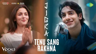 Tenu Sang Rakhna - Vocals Only | Jigra | Alia Bhatt | Vedang Raina | Arijit Singh | Anumita | Achint