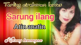 Download sarung ilang - atin anatin tembang cirebonan sepanjang masa MP3