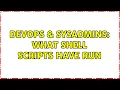 DevOps SysAdmins What shell scripts have run 2 Solutions