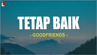 goodfriends tetap baik lirik lagu rohani terbaru 2025