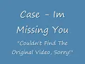Case -  Im Missing You (With Lyrics)