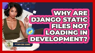 Why Are Django Static Files Not Loading In Development - Python Code School