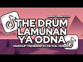 Download Lagu DJ THE DRUM X LAMUNAN X YA ODNA VIRAL TIK TOK