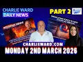 CHARLIE WARD DAILY NEWS WITH CHARLIE DREW PART 2 - MONDAY 2ND MARCH 2026