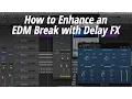 Lagu How to Enhance an EDM Break with Delay FX