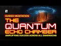 Download Lagu Guided Meditation The Quantum Echo Chamber - Amplifying Success Across All Dimensions