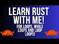 Learn Rust with Me Part 5 For Loops While Loops and Loop Loops