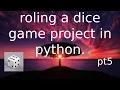 rolling a dice game project in python pt5