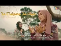 Download Lagu Ya Maulana Ya Allah - Siti Hanriyanti \u0026 Ayu Dewi El mighwar (Music Video TMD Media Religi)