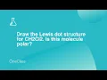 Draw the Lewis dot structure for CH2Cl2 Is this molecule polar