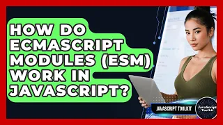 How Do ECMAScript Modules ESM Work In JavaScript - JavaScript Toolkit