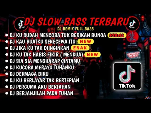 Download MP3 DJ SLOW BASSTERBARU 2024🎵DJ KU SUDAH MENCOBA TUK BERIKAN BUNGA🎵DJ KAU BUATKU SEKECEWA ITU🎵 FULL BASS