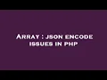 Array json encode issues in php