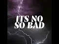 Download Lagu It's not so bad 10h