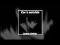 Lagu James Arthur - Car's Outside (Slowed)