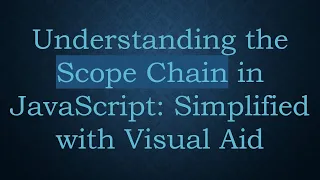 Understanding the Scope Chain in JavaScript Simplified with Visual Aid