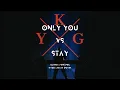 Only You / Stay (Kygo Mashup)