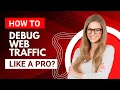 Wanna Debug Web Traffic Like a Pro Easy