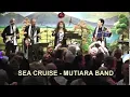 SEA CRUISE - MUTIARA BAND