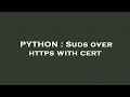 PYTHON Suds over https with cert
