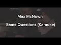 Same Questions - Max McNown (Karaoke/instrumental) Original Key