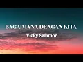 Download Lagu Vicky Salamor - Bagaimana Dengan Kita | Lirik Lagu