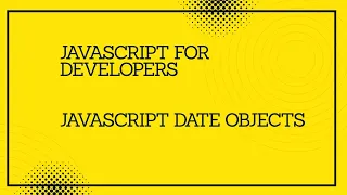 JavaScript for developers JavaScript Date Objects