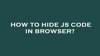 How to hide js code in browser