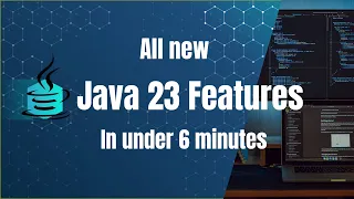 All Java 23 Features in 6 Minutes