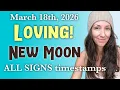 Loving PISCES New Moon March 18th 2026 ALL SIGNS timestamp horoscope forecast