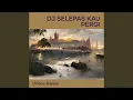 Download Lagu Dj Selepas Kau Pergi