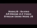 NodeJS Saving AR-Drone 2 0 Stream Using Node JS