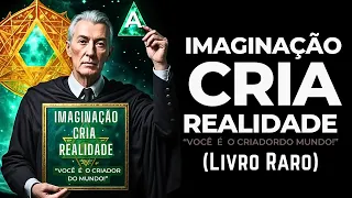 A imaginação Cria a Realidade - Você é o Criador Deste Mundo [ Neville Goddard ]
