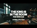 Phil Wickham - The King Is In The Room (Official Lyric Video)