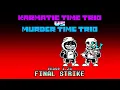 Download Lagu [Karmatic Time Trio vs Murder Time Trio] Phase 1.25 - Final Strike UST  (Featuring Kawai Dust)