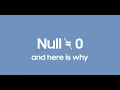 Null is NOT 0 and here is why