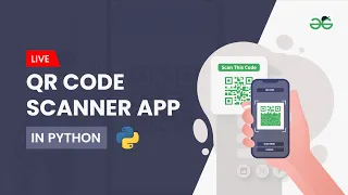 QR Code Scanner App in Python Gaurav kumar Jain GeeksforGeeks School