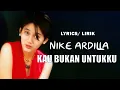 Download Lagu Nike Ardilla - Kau Bukan Untukku (+ Lyric)