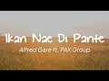 Download Lagu Alfred Gare ft  PAX Group - Ikan Nae Di Pante (Lirik)