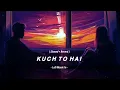Lagu Kuch To Hai (Slowed + Reverd) - Armaan Malik | Lofi Music In